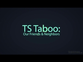 trance taboo: our friends and neighbors (ts taboo: our friends neighbors)