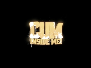 cum inside me (cum inside me)